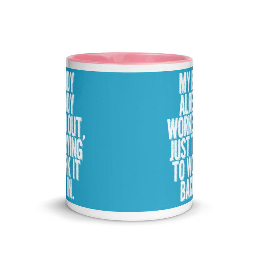 My body already worked out, I'm just trying to work it back in. Mug with Color Inside - Image 14