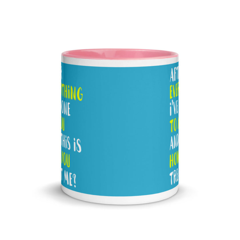 After everything I've done to you and this is how you treat me? Mug with Color Inside - Image 14