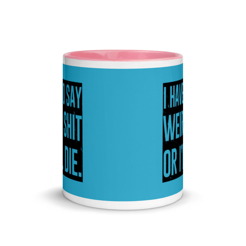 I have to say weird shit or Ill die Mug with Color Inside - Image 14