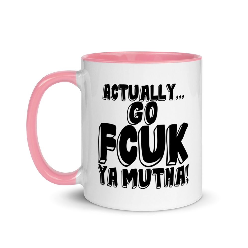 Actually Go Fcuk Ya Mutha Mug with Color Inside - Image 15