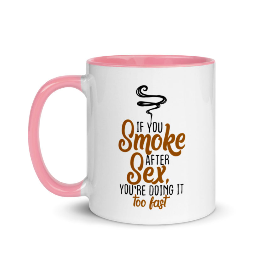 If you Smoke After Sex, You're Doing it Fast  Mug with Color Inside - Image 15