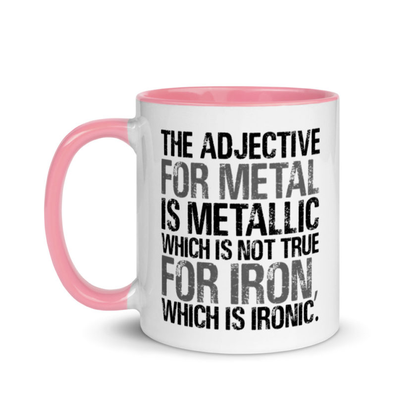 The adjective for metal is metallic which is not true for iron, which is ironic. Mug with Color Inside - Image 15