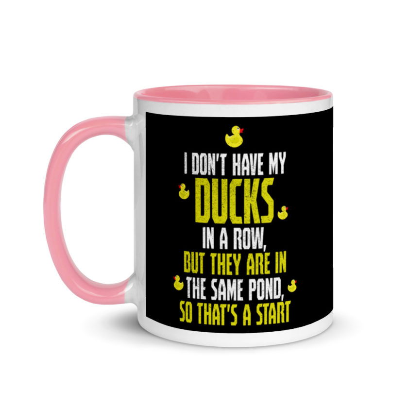 I don't have my ducks in a row, but they are in the same pond, so that's a start.  Mug with Color Inside - Image 15