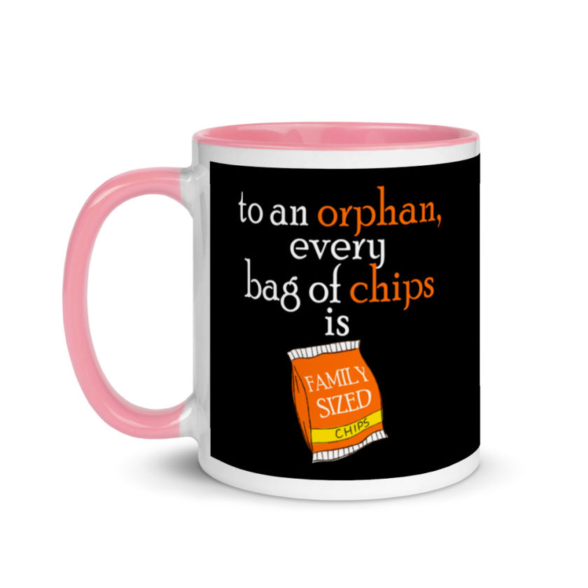 To an orphan, every bag of chips is family sized. Mug with Color Inside - Image 15