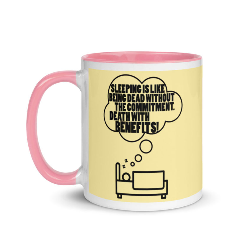 Sleeping is great because it like being dead without the commitment. Death with benefits. Mug with Color Inside - Image 16