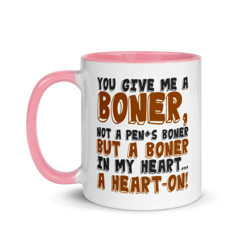 You give me a boner, not a penis boner but a boner in my heart...a heart-on!  Mug with Color Inside - Image 15