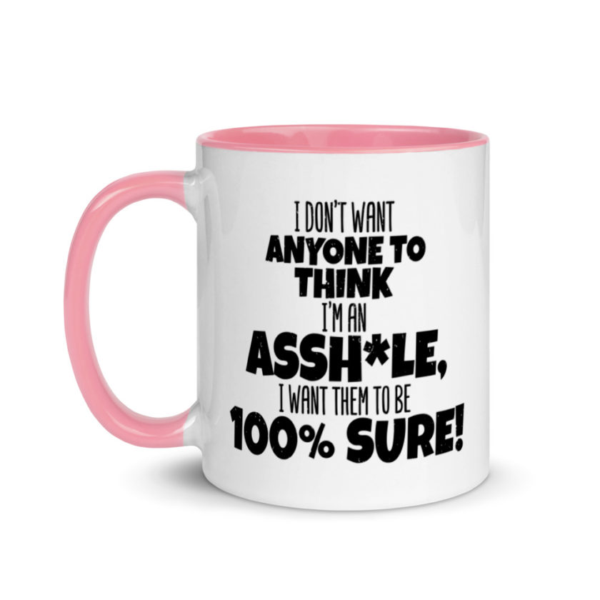 I don't want anyone to THINK I'm an asshole, I want them to be 100% sure! Mug with Color Inside - Image 15