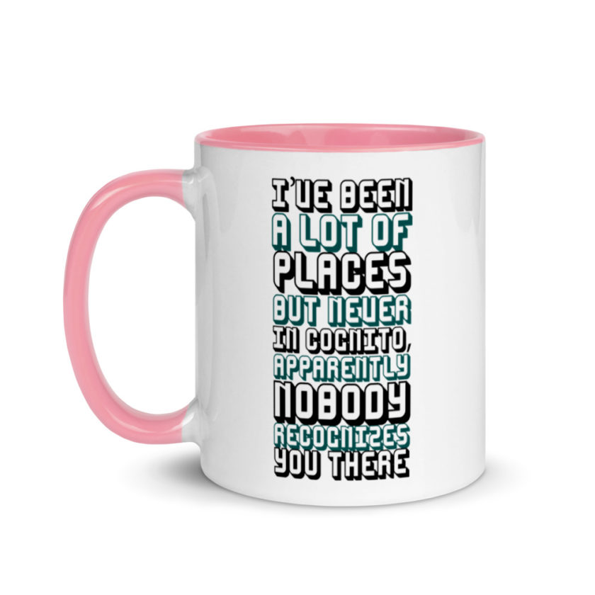 I've been a lot of places but never InCognito, apparently nobody recognizes you there. Mug with Color Inside - Image 15