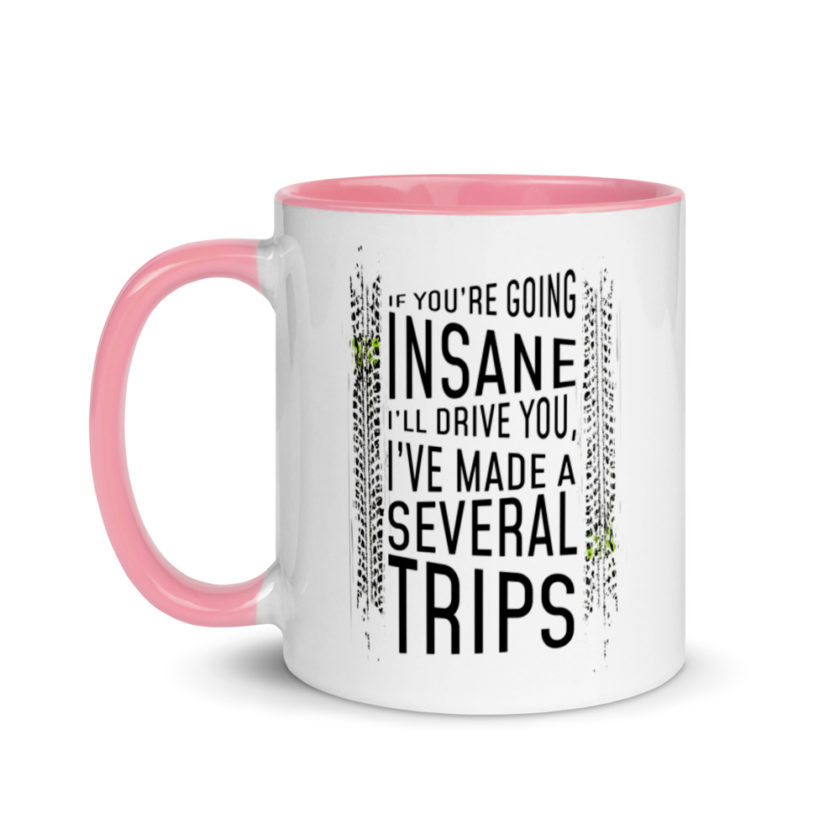 If you're going In Sane Ill drive you, I've made several trips. Mug with Color Inside - Image 15