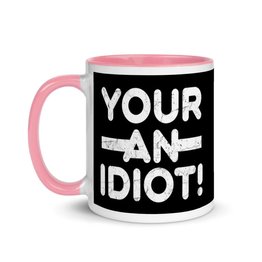 Your an idiot! Mug with Color Inside - Image 15