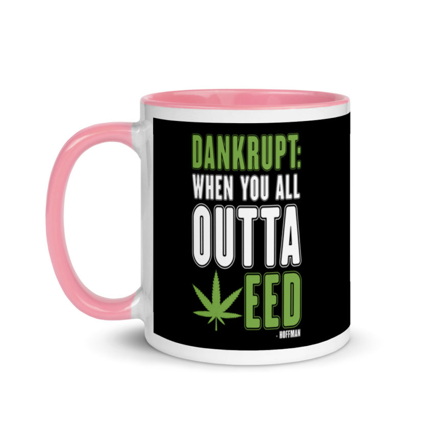 Dankrupt: When you all outa weed Mug with Color Inside - Image 15