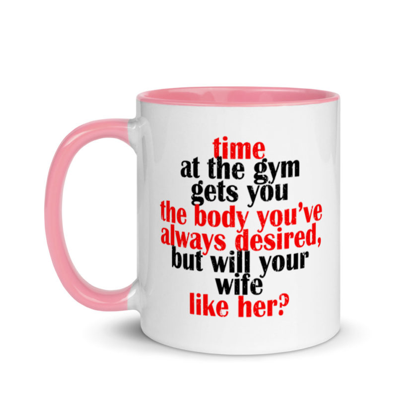 Time at the gym gets you the body you've always desired, but will your wife like her? Mug with Color Inside - Image 15
