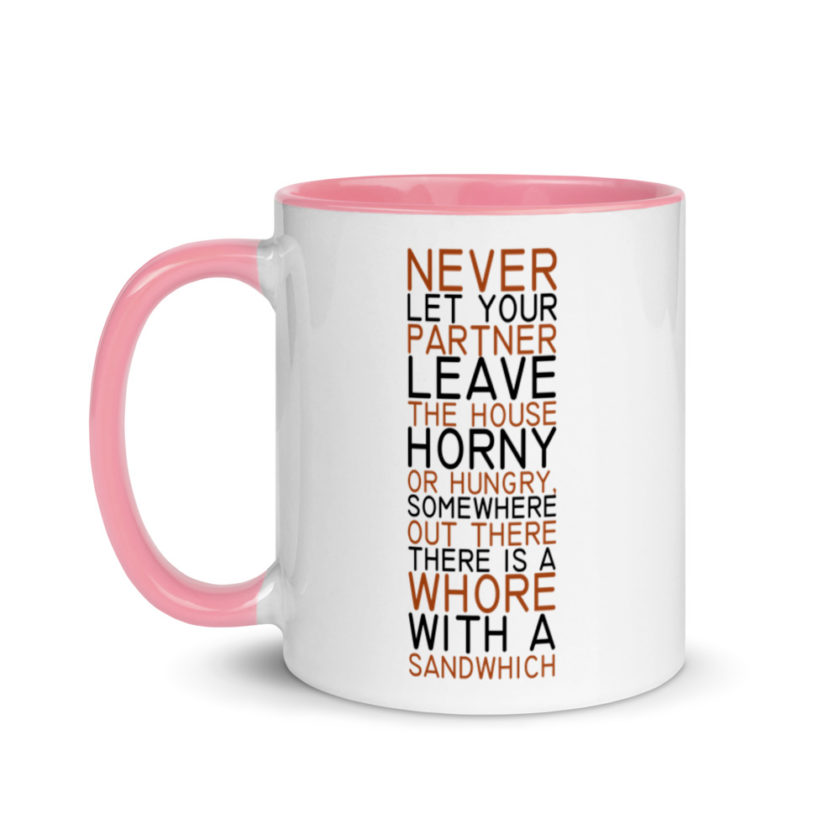Never let your partner leave the house horny or hungry, somewhere out there there is a whore with a sandwich. Mug with Color Inside - Image 15