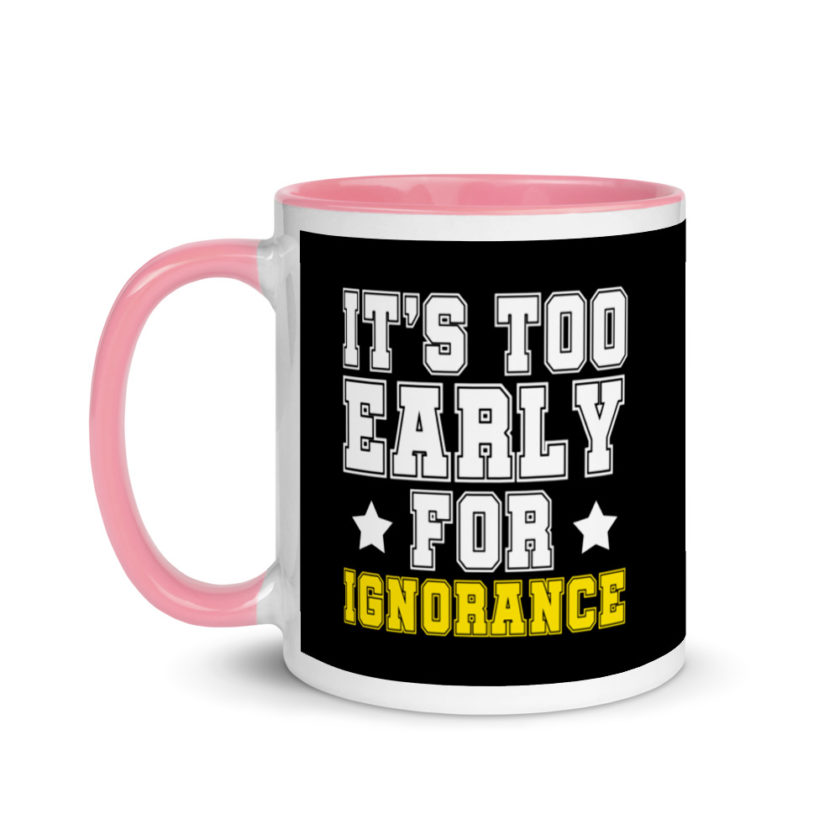 It's too early for ignorance. Mug with Color Inside - Image 15