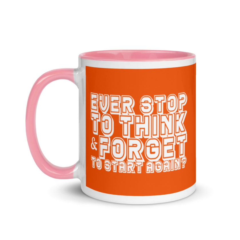 Ever stop to think & forget to start again? Mug with Color Inside - Image 15