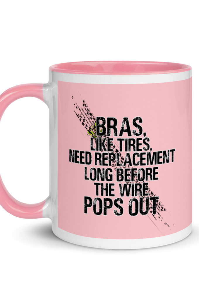 Bras, like tires, need replacement long before the wire pops out. Mug with Color Inside