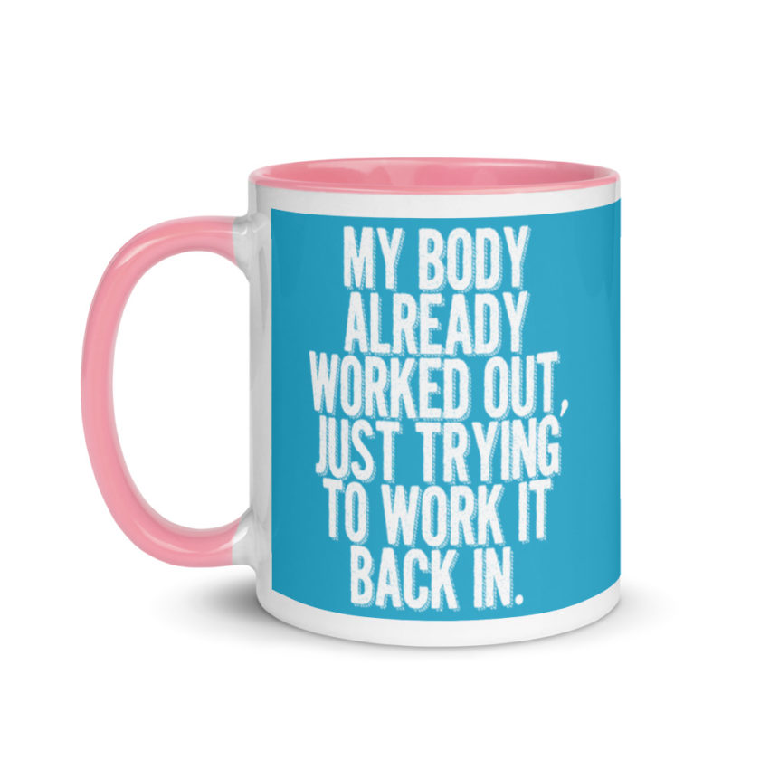 My body already worked out, I'm just trying to work it back in. Mug with Color Inside - Image 15
