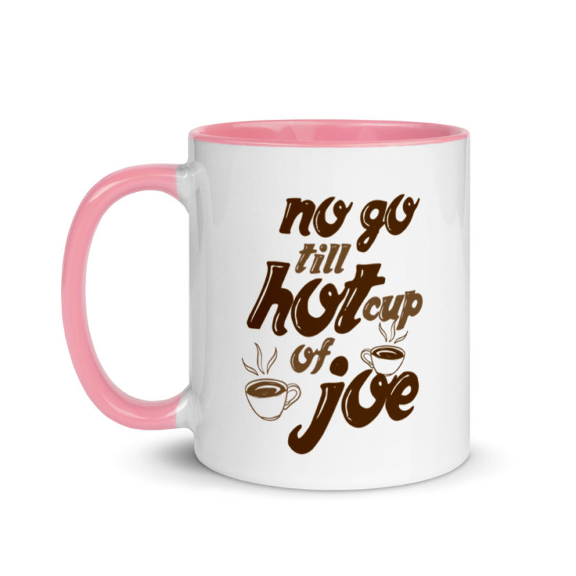 No go till hot cup of Joe. Mug with Color Inside - Image 15