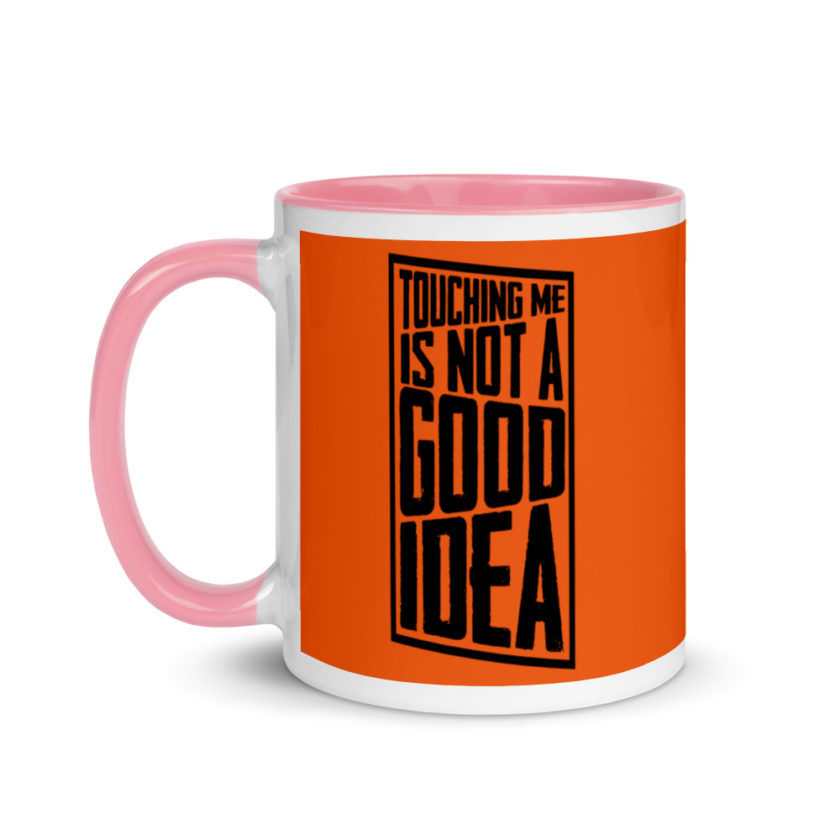 Touching me is not a good idea Mug with Color Inside - Image 15