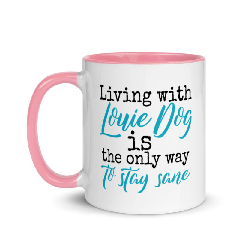 LIvin' with Louis dog IS the only way to stay sane. Mug with Color Inside - Image 15