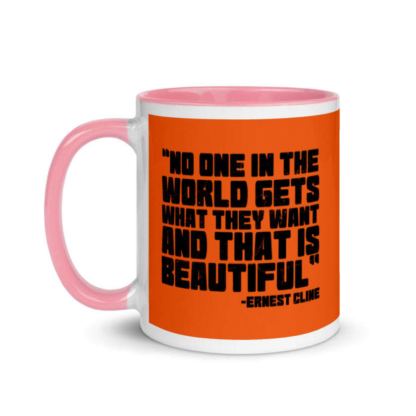No one in the world gets what they want and that is beautiful. Ernest Cline Ready Player One Mug with Color Inside - Image 15