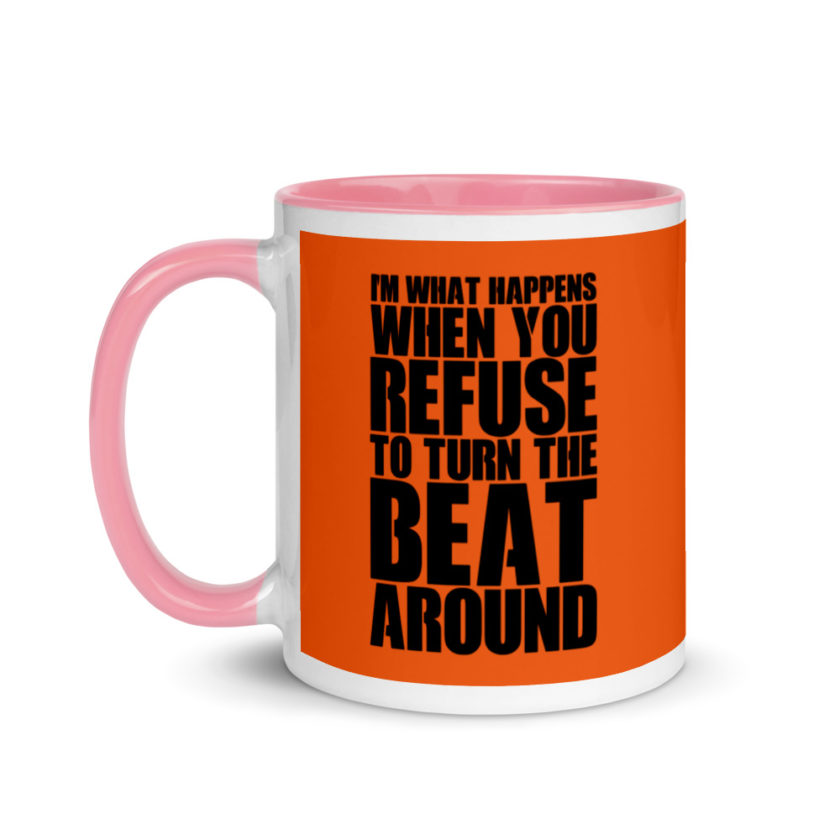 I'm what happens when you refuse to turn the beat around Mug with Color Inside - Image 15