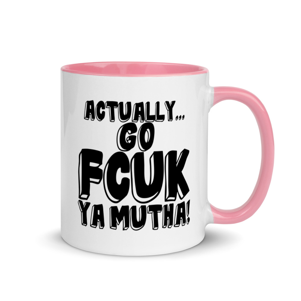 Actually Go Fcuk Ya Mutha Mug with Color Inside - Image 13