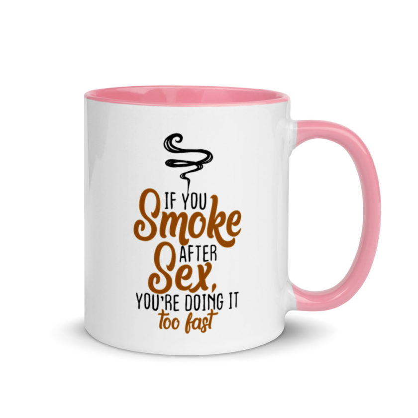 If you Smoke After Sex, You're Doing it Fast  Mug with Color Inside - Image 13