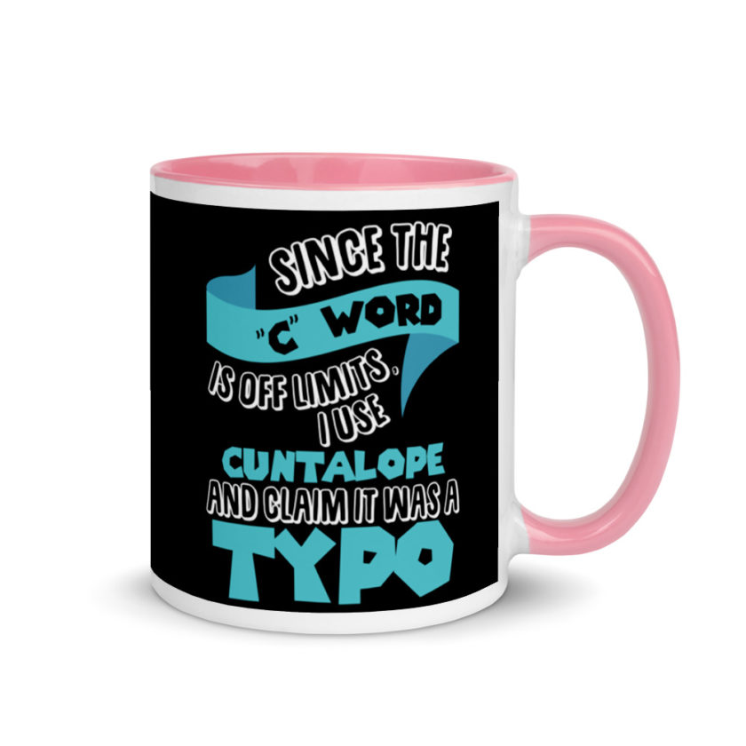 Since the "C Word" is off limits I use "Cuntalope" and claim it was a typo.  Mug with Color Inside - Image 13
