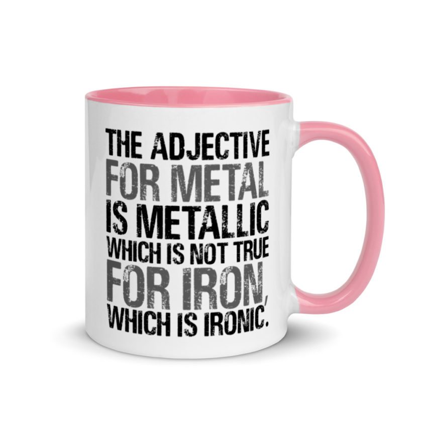 The adjective for metal is metallic which is not true for iron, which is ironic. Mug with Color Inside - Image 13