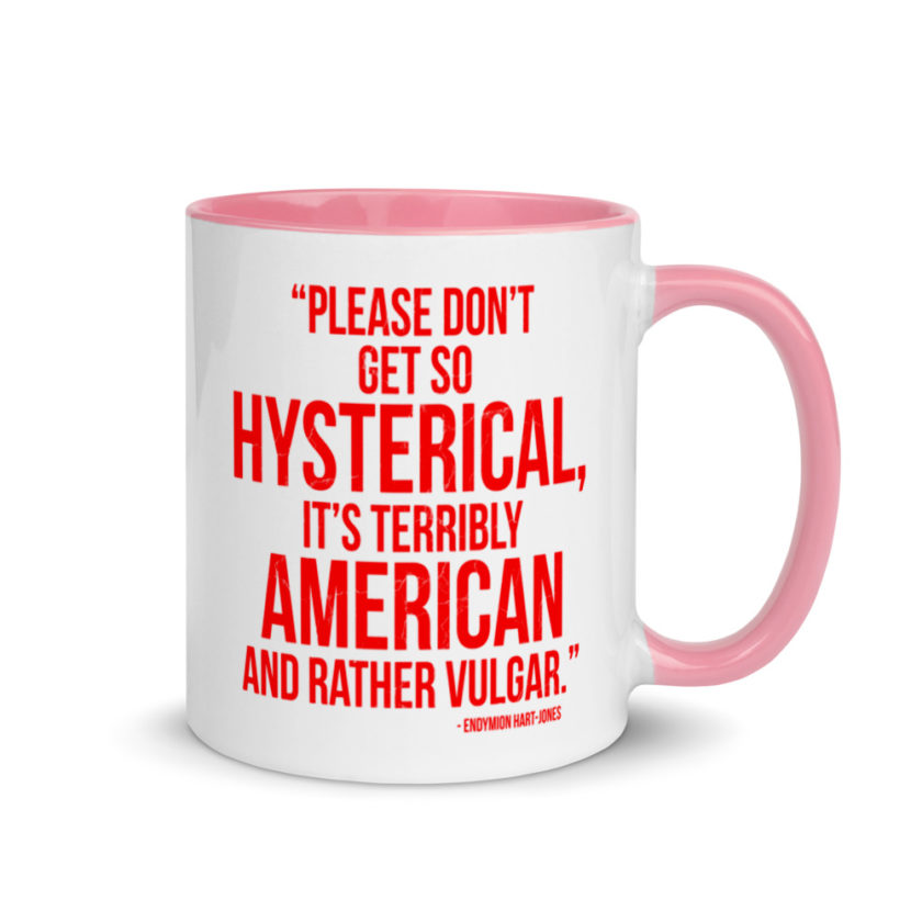 "Please Don't Get so Hysterical, it's terribly American and Rather Vulgar" - Endymion Hart-Jones Mug with Color Inside - Image 13