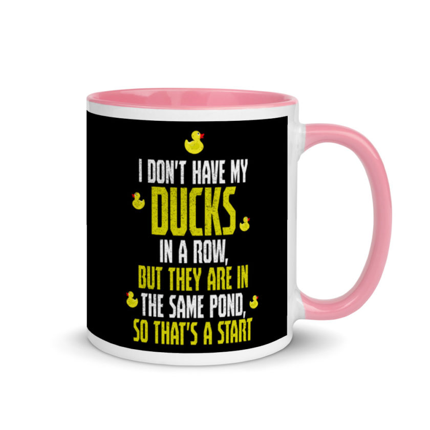 I don't have my ducks in a row, but they are in the same pond, so that's a start.  Mug with Color Inside - Image 13