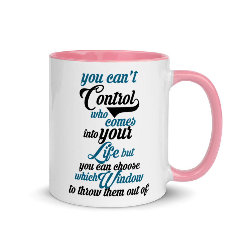 You cant control who comes into your life, but you can choose which window to throw them out of. Mug with Color Inside - Image 13