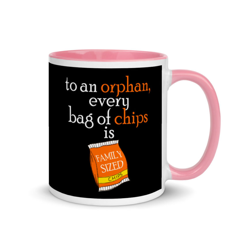 To an orphan, every bag of chips is family sized. Mug with Color Inside - Image 13