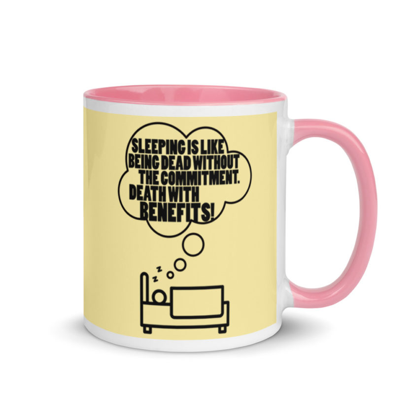 Sleeping is great because it like being dead without the commitment. Death with benefits. Mug with Color Inside - Image 14