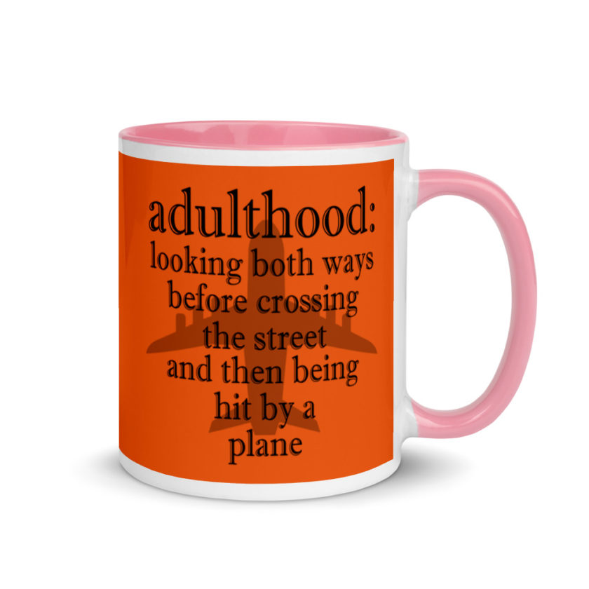 Adulthood: Looking both ways before crossing the street and then being hit by a plane. Mug with Color Inside - Image 13