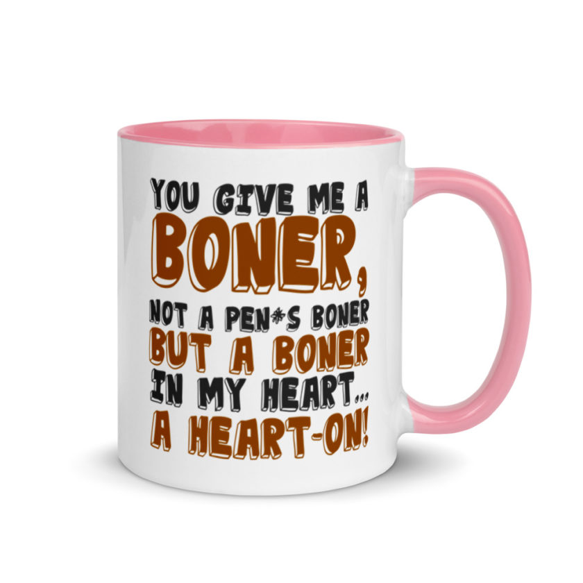 You give me a boner, not a penis boner but a boner in my heart...a heart-on!  Mug with Color Inside - Image 13