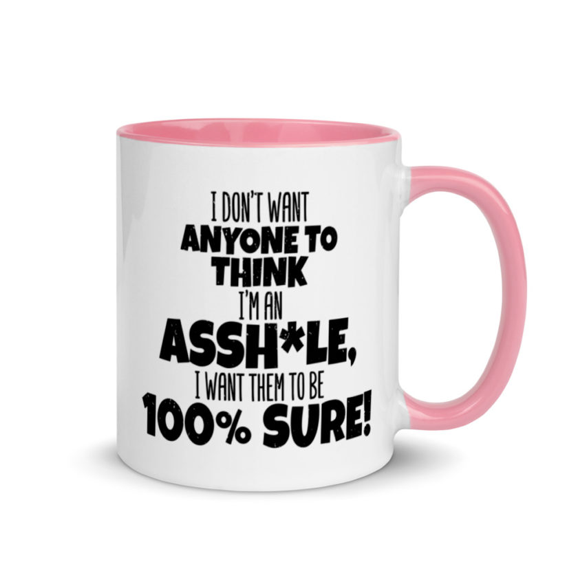 I don't want anyone to THINK I'm an asshole, I want them to be 100% sure! Mug with Color Inside - Image 13