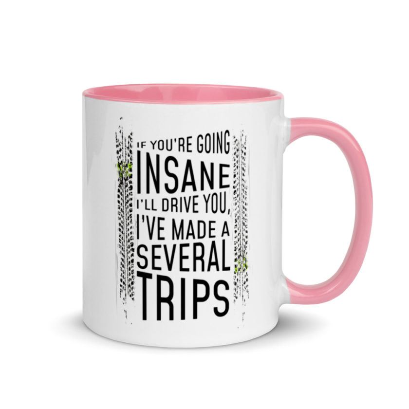 If you're going In Sane Ill drive you, I've made several trips. Mug with Color Inside - Image 13