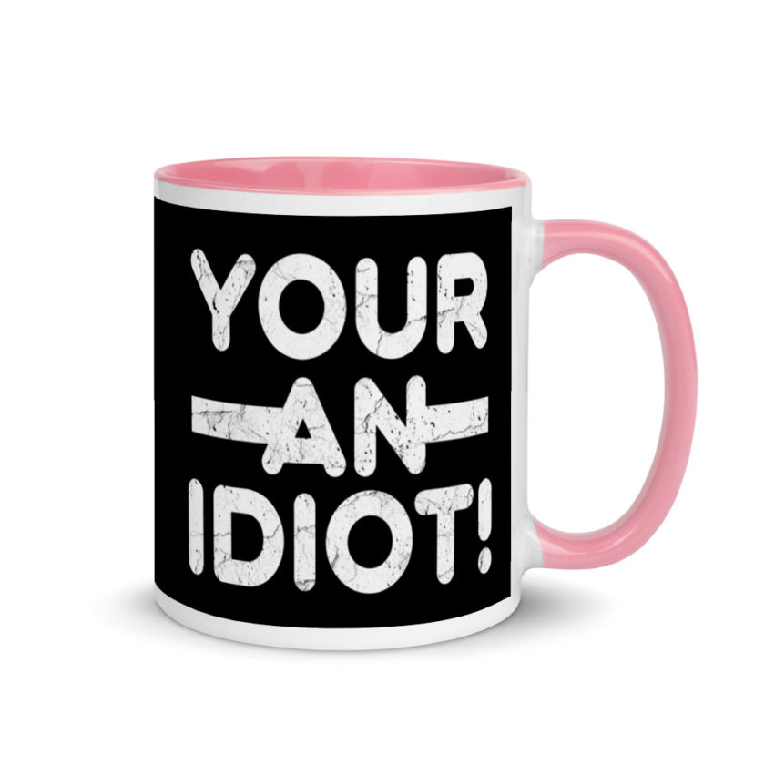 Your an idiot! Mug with Color Inside - Image 13