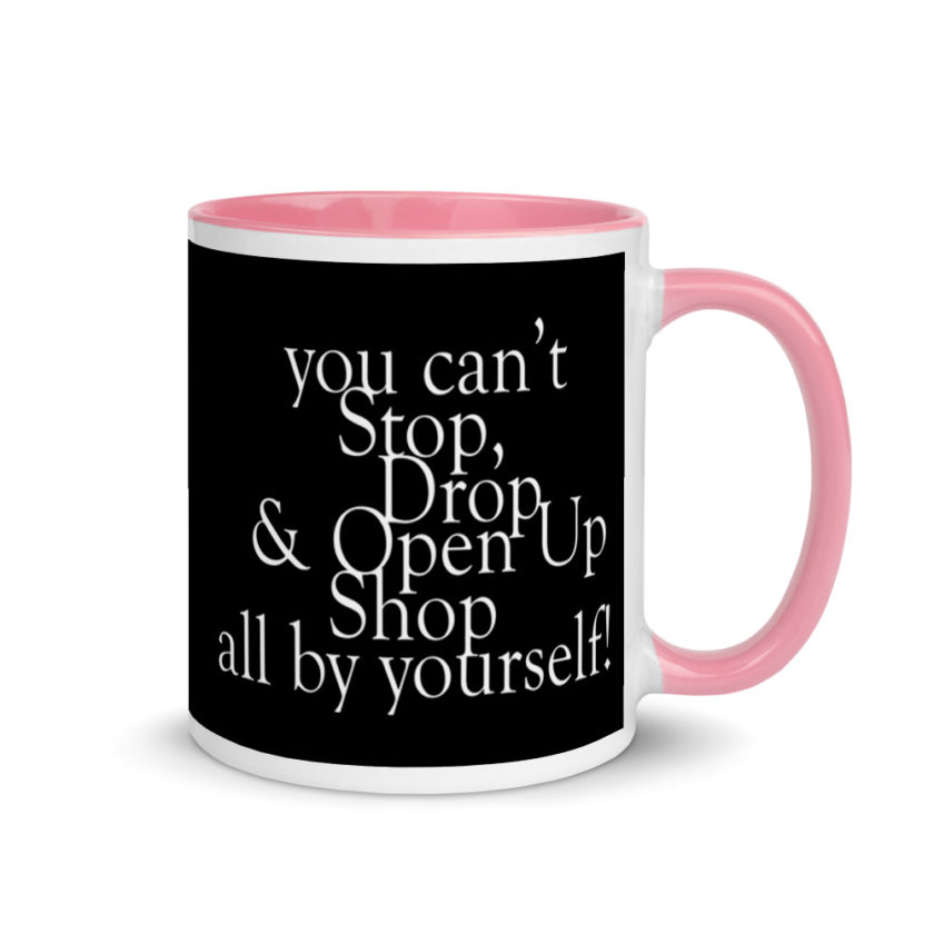 You cant Stop, Drop and Open Up Shop all by yourself! Mug with Color Inside - Image 13