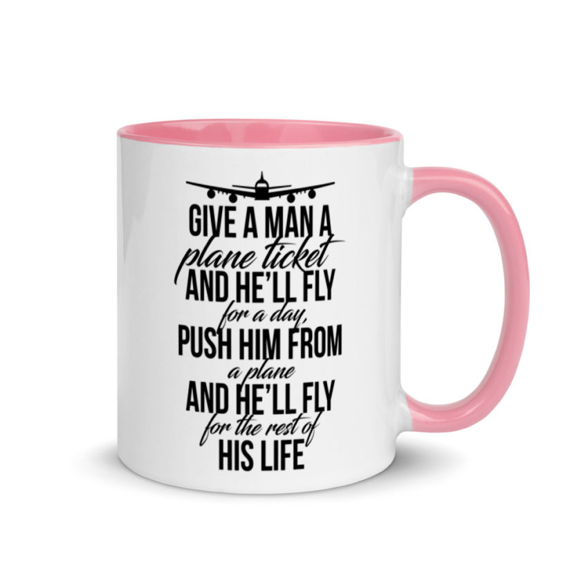 Give a man a plane ticket and he'll fly for a day. Push him from a plane and he'll fly for the rest of his life. Mug with Color Inside - Image 13