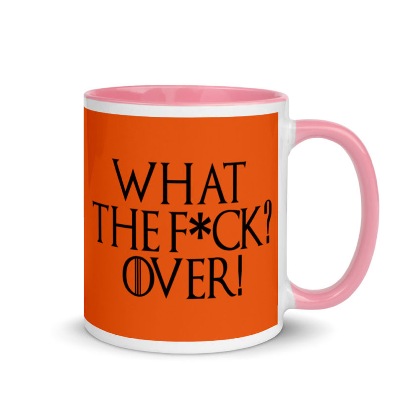 What the fuck? Over! Mug with Color Inside - Image 13