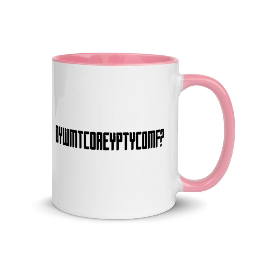 DYWMTCOAEYPTYCOMF? Mug with Color Inside - Image 13