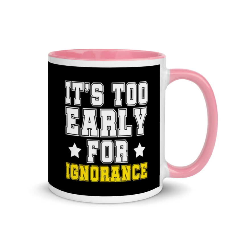 It's too early for ignorance. Mug with Color Inside - Image 13