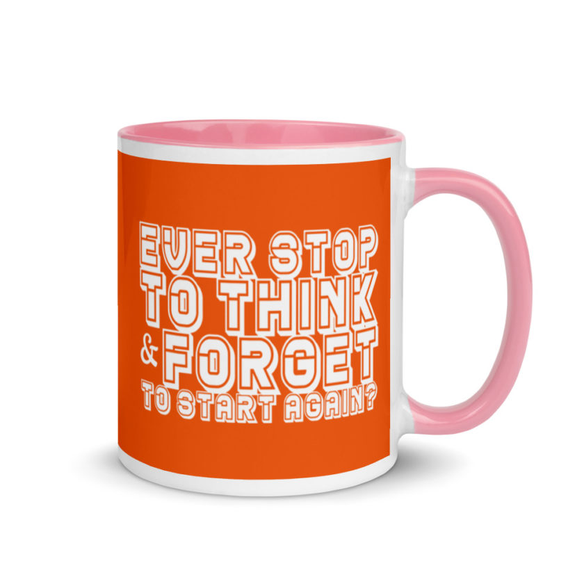 Ever stop to think & forget to start again? Mug with Color Inside - Image 13