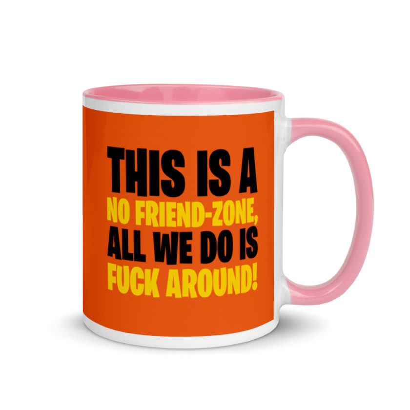 This is a no friend-zone, all we do is fuck around Mug with Color Inside - Image 13