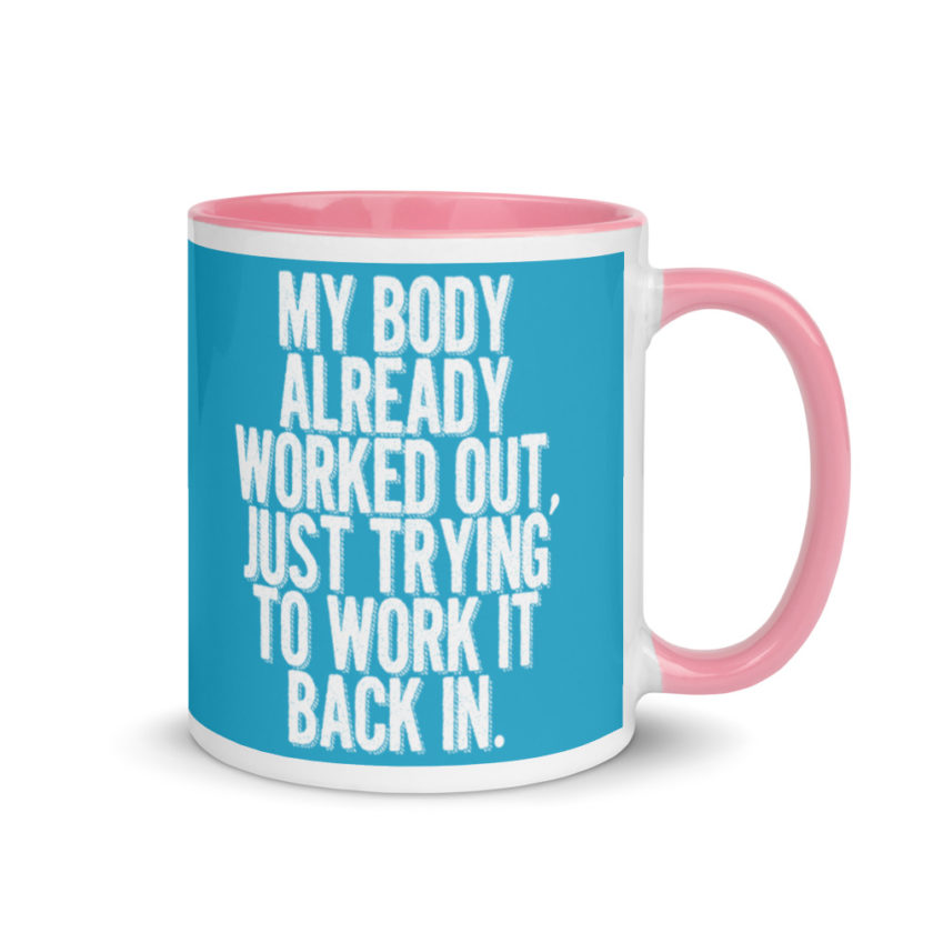 My body already worked out, I'm just trying to work it back in. Mug with Color Inside - Image 13