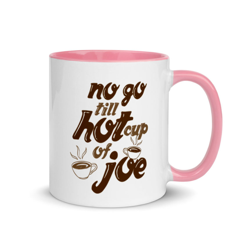 No go till hot cup of Joe. Mug with Color Inside - Image 13