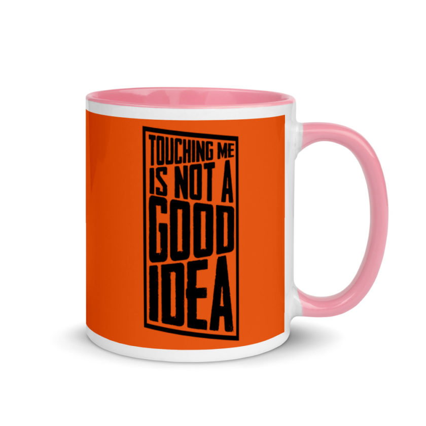 Touching me is not a good idea Mug with Color Inside - Image 13